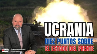UCRANIA. DIEZ PUNTOS SOBRE EL ESTADO DEL FRENTE