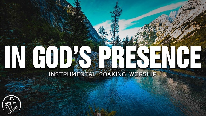 In God s Presence Instrumental Soaking Worship Soaking Worship
