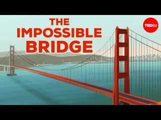 Building the impossible: Golden Gate Bridge - Alex Gendler