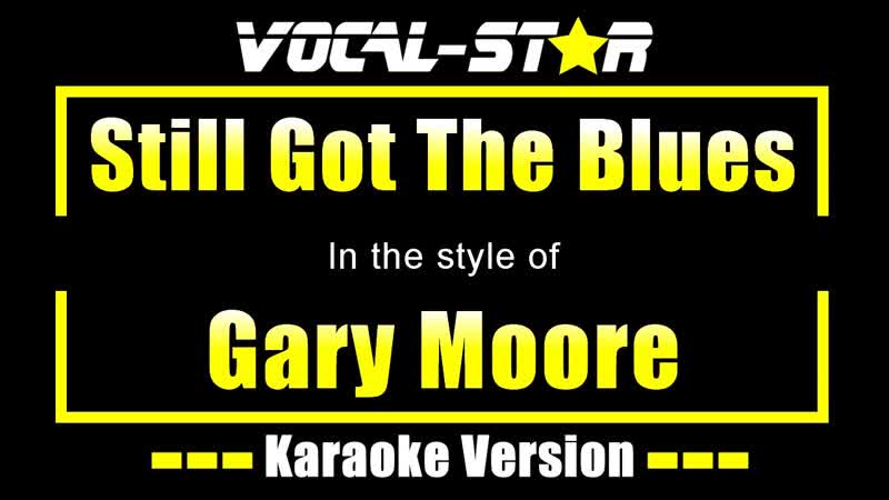 Gary Moore Still Got The Blues, With Lyrics HD Vocal Star Karaoke 4