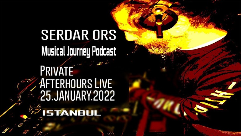 SERDAR ORS PRIVATE AFTERHOURS 25 JANUARY 2022 ( MUSICAL JOURNEY