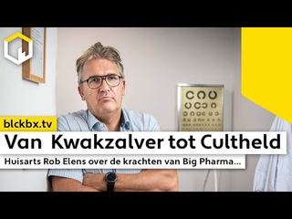 Van Kwakzalver tot Cultheld, Huisarts Rob Elens over de krachten van Big Pharma...
