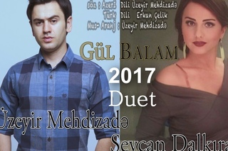 Uzeyir Mehdizade & Sevcan Dalkiran - Ay Balam Gul Balam 2017 ( Duet ) Yaxsi olar ( 2017 )