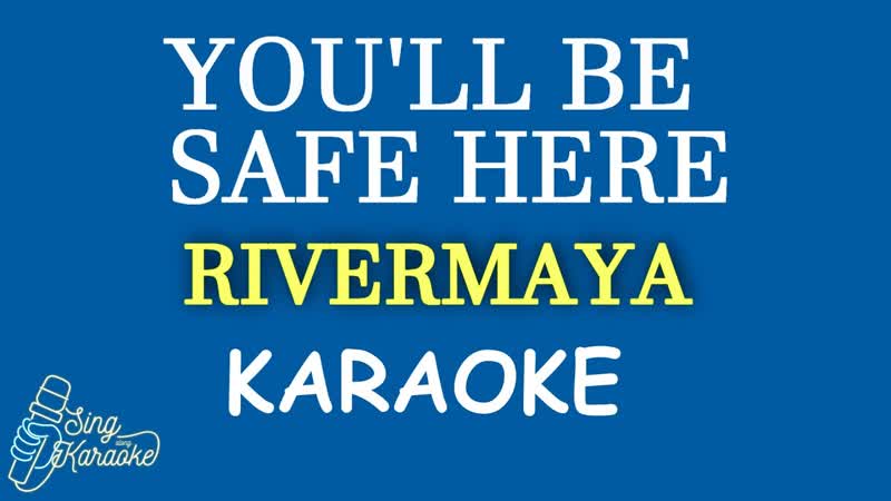 YOULL BE SAFE HERE RIVERMAYA