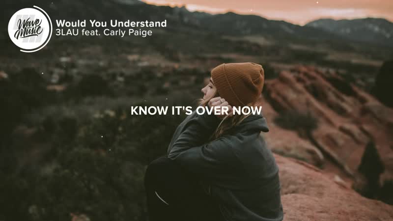 3 LAU Would You Understand ( Lyrics) feat. Carly