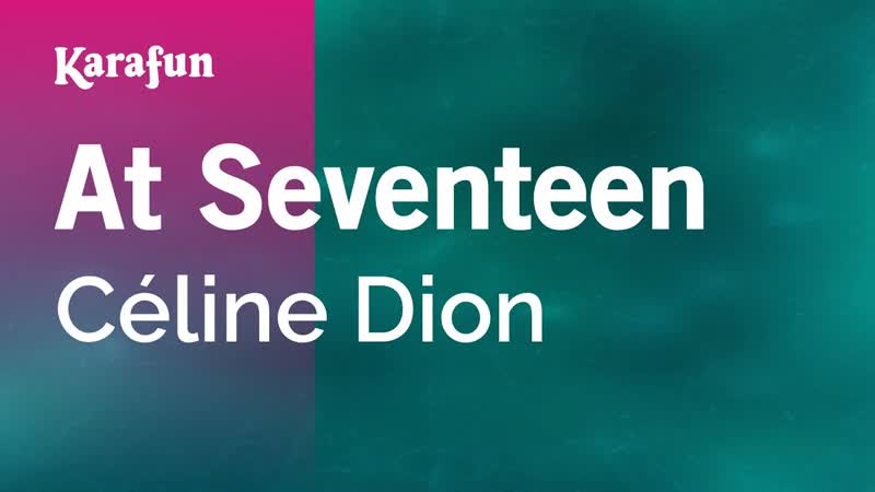 At Seventeen Céline Dion, Karaoke Version, Kara