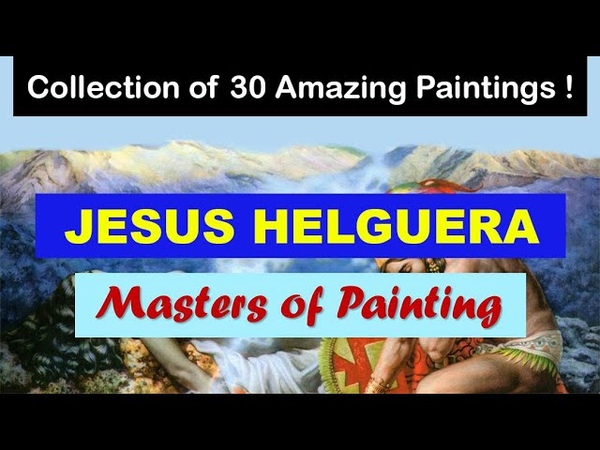 Masters of Painting, Fine Arts, Jesus Helguera, Art Slideshow, Great Painters, Mexican