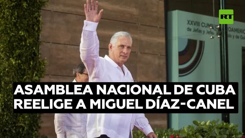 La Asamblea Nacional de Cuba reelige a Miguel Díaz Canel como presidente de la