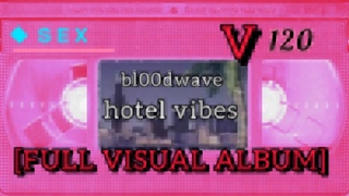 bl00dwave : hotel vibes FULL VISUAL ALBUM