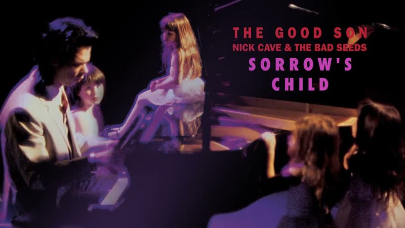 Nick Cave The Bad Seeds Sorrows Child ( Official