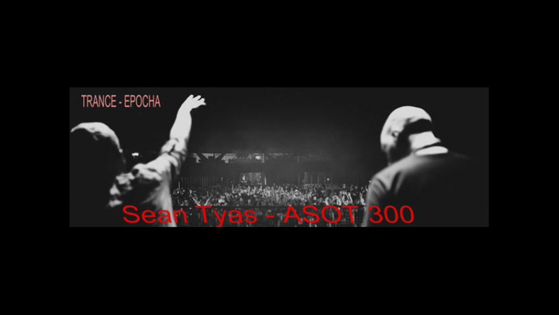 Sean Tyas ASOT Episode 300 part 2. Trance