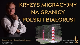 Kryzys migracyjny na granicy Polski i Biaorusi | GDA #87 - dr Leszek Sykulski