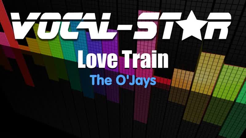 OJays Love Train ( Karaoke Version) with Lyrics HD Vocal Star