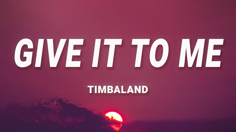 Timbaland Give It To Me ( Lyrics) ft. Nelly Furtado, Justin