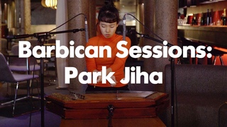 Barbican Sessions: Park Jiha