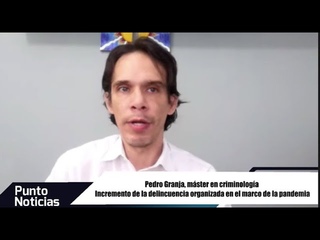 🎙️#PuntoNoticias l Pedro Granja l Incremento de la delincuencia organizada durante la pandemia
