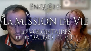 370-ENQUETE: LA MISSION DE VIE - Volontaires de Dolores Cannon et “Balises de vie“ - Collectif OSOL