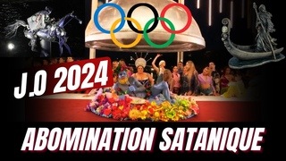 CRMONIE D'OUVERTURE DES J.O : L'ABOMINATION SATANIQUE
