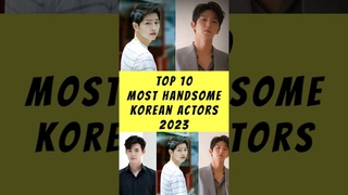 Top 10 MOST HANDSOME KOREAN ACTORS 2023 #korean #koreanactor #shorts
