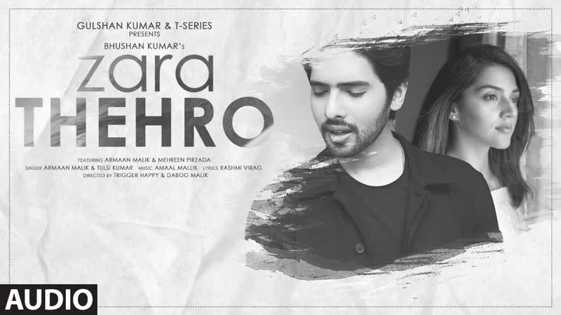 Zara Thehro Audio, Amaal Mallik, Armaan Malik, Tulsi Kumar, Rashmi V, Mehreen Pirzada, Bhushan